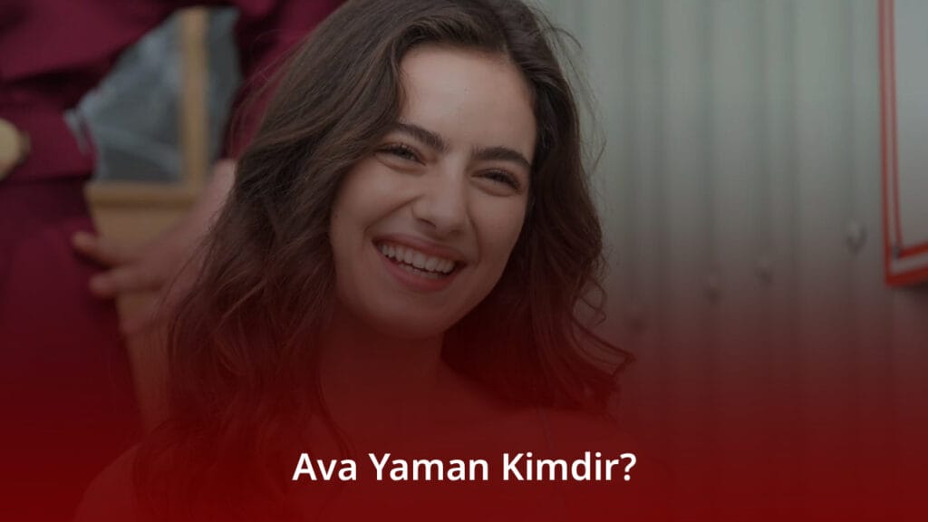 Ava Yaman Kimdir? Ava Yaman