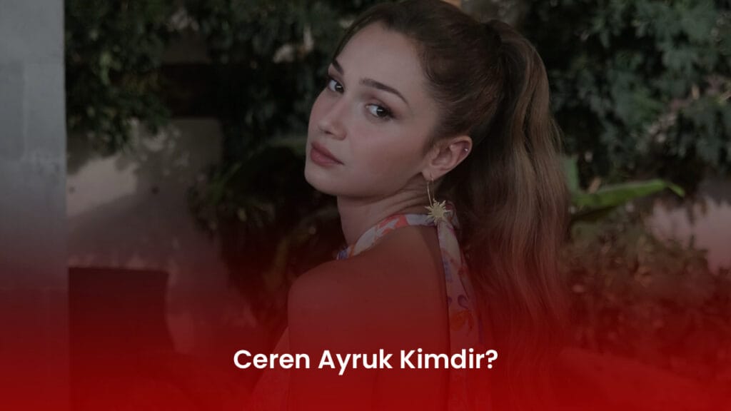 Ceren Ayruk Kimdir? Ceren Ayruk