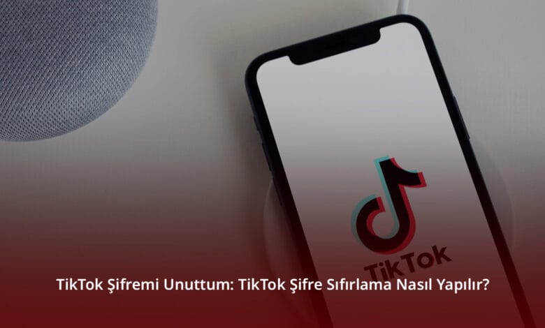 TikTok Şifremi Unuttum: TikTok Şifre Sıfırlama Nasıl Yapılır TikTok Şifremi Unuttum: TikTok Şifre Sıfırlama Nasıl Yapılır